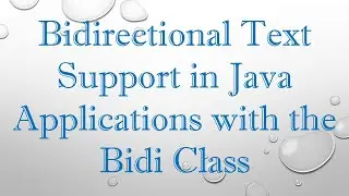 Bidirectional Text Support in Java Applications with the Bidi Class