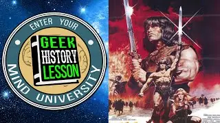 Conan the Barbarian (40th Anniversary Movie Retrospective) - Geek History Lesson