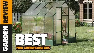 5 Best Small Greenhouse Kits - Buyer's Guide & Reviews