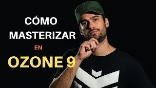 CÓMO MASTERIZAR CON IZOTOPE OZONE 9 - Tutorial