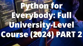 🐍 Python for Everybody: University-Level Full Course (2024) Part 2