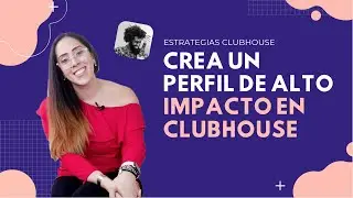 ¿Cómo crear un perfil de alto impacto en la red social Clubhouse?