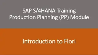Video 36 - SAP S/4HANA Production Planning (PP) module training - Introduction to Fiori