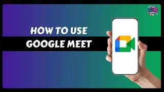 How To Use Google Meet