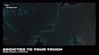 Toxic Wraith, Xtinctor - Addicted To Your Touch [Future House] | The Greenroom