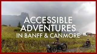 Alberta Adapts | Episode 2: Accessible Outdoor Adventures in Banff & Canmore