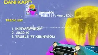 Karambizi fka Dani Kard - Truble ft. Kenny Sol (Audio)