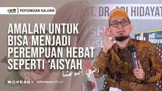 Menjadi Wanita Seperti 'Aisyah - Ustadz Adi Hidayat