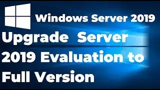 How to Upgrade Windows Server 2019 Evaluation to Full Version