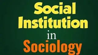 Social Institution | Sociology Lectures