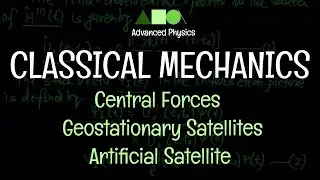 Classical Mechanics - Central Forces : Geostationary Satellites / Artificial Satellites