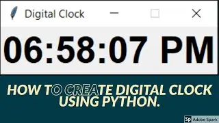 How to create digital clock using Python with Source Code.