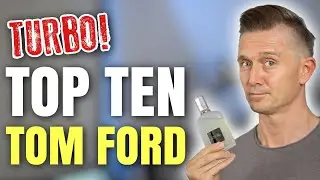 💥TURBO TOP 10: FAVOURITE TOM FORD FRAGRANCES💥