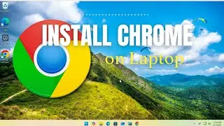 How to Download and Install Google Chrome on Your Laptop (Windows 10/11)