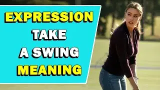 Expression 'Take A Swing' Meaning