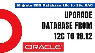 How to Upgrade Oracle EBS Database from 12c to 19.12