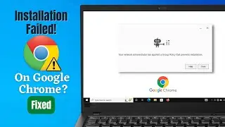 Windows 10: How to Fix “Google Chrome Installer Failed to Start” Error!