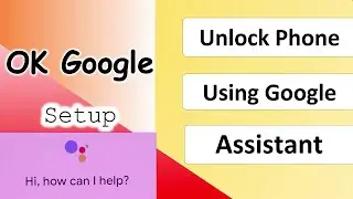 How To Setup And Use Google Assistant | Unlock Phone Using Google Assistant |  OK Google Hey Google