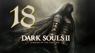 Прохождение DARK SOULS II: Scholar of the First Sin #18 Crown of the Ivory King dlc (2/2)