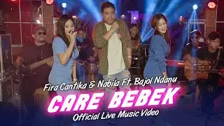 Fira Cantika & Nabila Ft. Bajol Ndanu - Care Bebek (Official Music Video) | Live Version