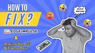 How to Fix issues | Arduino Nano 33 REV 2 | Edge Impulse | AI