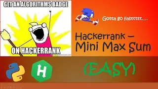 Hackerrank - Mini Max Sum walkthrough #Python