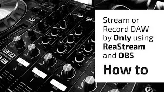 How to Stream/Record DAW by Only using ReaStream and OBS/Streamlabs OBS