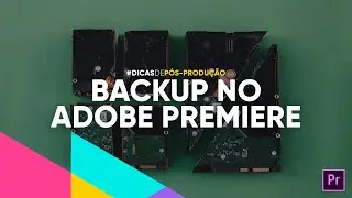 Backup e Gerenciamento de Arquivos no Adobe Premiere Pro