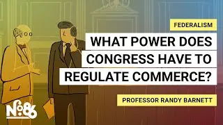 What Power Does Congress Have to Regulate Commerce? [No. 86]