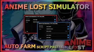 ANIME LOST SIMULATOR Script Pastebin 2023 AUTO FARM | AUTO ASCEND | HATCH EGG | AUTO SKILL