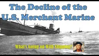 The Decline of the U.S. Merchant Marine  |  Whats Going on With Shipping?