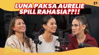 AURELIE MOEREMANS PUNYA RAHASIA‼️ LUNA MAYA MINTA SPILL RAHASIANYA.. | TS Talks Eps 222