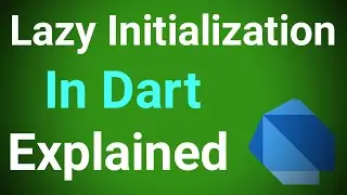 What is Lazy Initialization | How It Works in Dart