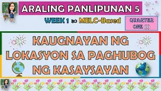 ARALIN PANLIPUNAN 5 || QUARTER 1 WEEK 1 | KAUGNAYAN NG LOKASYON SA PAGHUBOG NG KASAYSAYAN | MELC