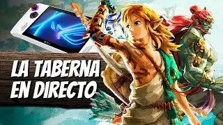 La Taberna: Zelda Tears of the Kingdom es increíble, Asus ROG Ally vs Steam Deck y más