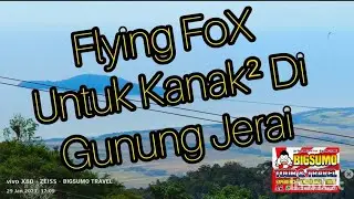 FLYING FOX UNTUK KANAK² DI GUNUNG JERAI