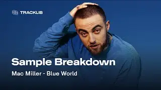 Sample Breakdown: Mac Miller - Blue World