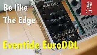 Be like the Edge: EuroDDL, Eventides first eurorack module reviewed