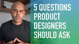 5 Essential Questions Every Product Designer Should Ask