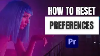 How to Reset All Settings and Preferences in Premiere Pro 2024