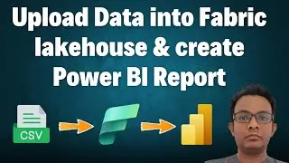 Upload data into Fabric Lakehouse and create Power BI Report