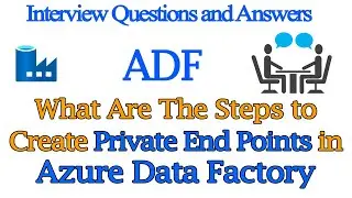 What Are The Steps to Create Private End Points in Azure Data Factory | ADF Interview Questions 2022