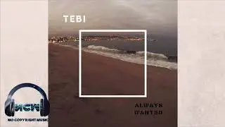 Tebi - Always Wanted