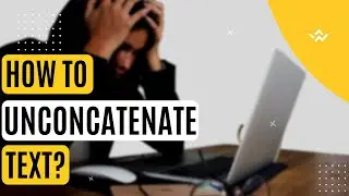 How To Unconcatenate Text