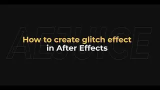 How to Create Glitch Effect in After Effects – AEJuice Tutorials