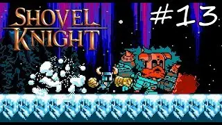 A Seriously Stupid Shovel Knight Playthrough (Blind) - Part 13 - Snowplow Strength