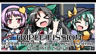 Triple Fission - Double Trouble (2023) [2hu Vocal Mix] / but Koishi, Satori, and Okuu sing it - FNF