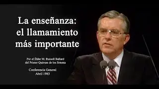 La enseñanza el llamamiento más importante - Por el Élder M. Russell Ballard