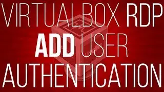 Add User and password authentication to virtualbox vm RDP connection