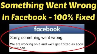 Sorry Something Went Wrong On Facebook || Facebook Error Problem Fix || Sorry something went wrong